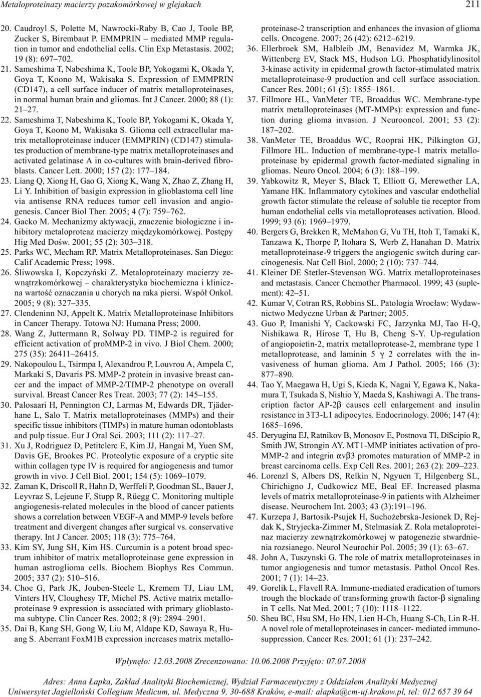 Expression of EMMPRIN (CD147), a cell surface inducer of matrix metalloproteinases, in normal human brain and gliomas. Int J Cancer. 2000; 88 (1): 21 27. 22.