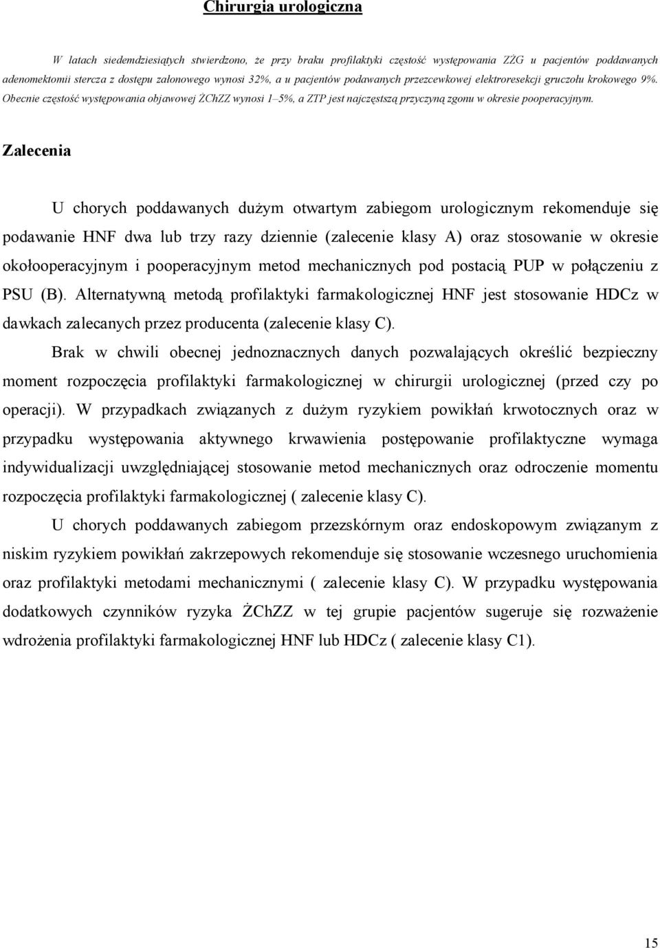 Zalecenia U chorych poddawanych dużym otwartym zabiegom urologicznym rekomenduje się podawanie HNF dwa lub trzy razy dziennie (zalecenie klasy A) oraz stosowanie w okresie okołooperacyjnym i