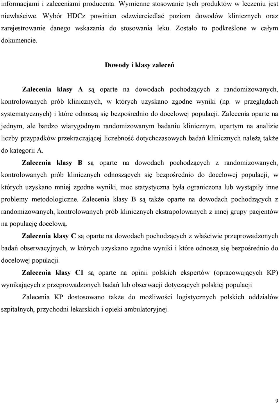 Dowody i klasy zaleceń Zalecenia klasy A są oparte na dowodach pochodzących z randomizowanych, kontrolowanych prób klinicznych, w których uzyskano zgodne wyniki (np.