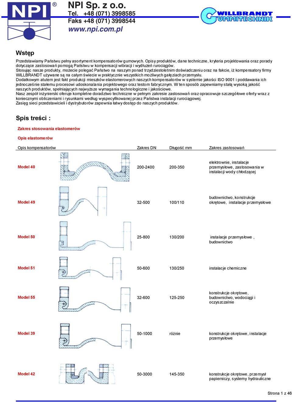 Stosując nasze produkty, możecie polegać Państwo na naszym ponad trzydziestoletnim doświadczeniu oraz na fakcie, iż kompensatory firmy WILLBRANDT używane są na całym świecie w praktycznie wszystkich