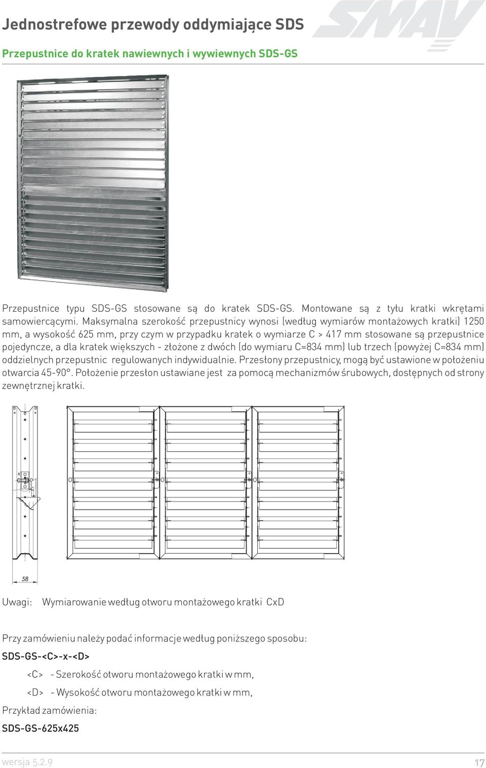 dla kratek wiêkszych - z³o one z dwóch (do wymiaru C=834 mm) lub trzech (powy ej C=834 mm) oddzielnych przepustnic regulowanych indywidualnie.