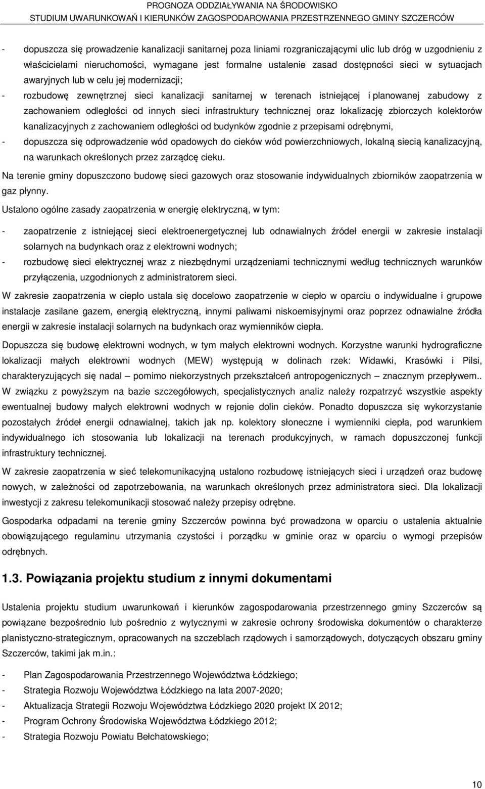 infrastruktury technicznej oraz lokalizację zbiorczych kolektorów kanalizacyjnych z zachowaniem odległości od budynków zgodnie z przepisami odrębnymi, - dopuszcza się odprowadzenie wód opadowych do
