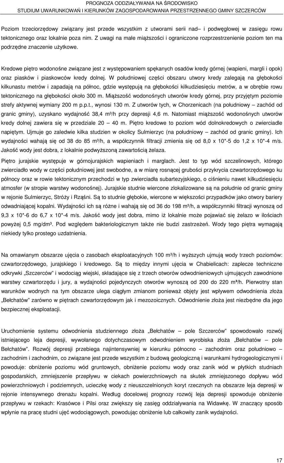 Kredowe piętro wodonośne związane jest z występowaniem spękanych osadów kredy górnej (wapieni, margli i opok) oraz piasków i piaskowców kredy dolnej.
