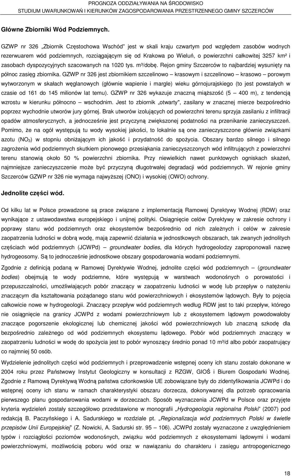 i zasobach dyspozycyjnych szacowanych na 1020 tys. m³/dobę. Rejon gminy Szczerców to najbardziej wysunięty na północ zasięg zbiornika.