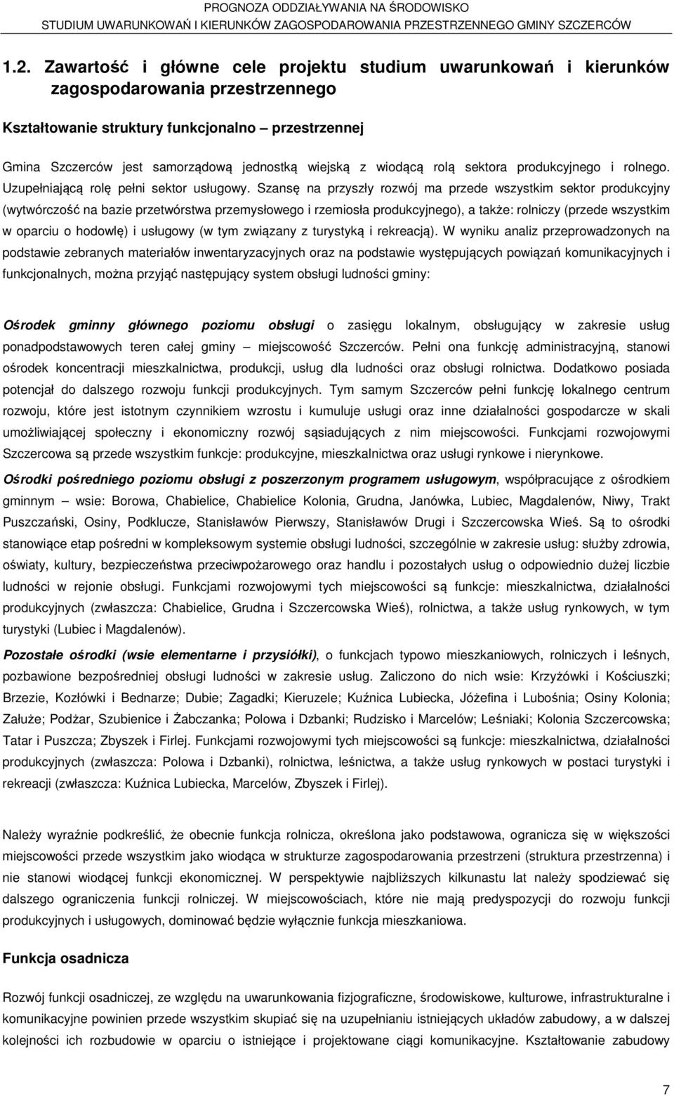 Szansę na przyszły rozwój ma przede wszystkim sektor produkcyjny (wytwórczość na bazie przetwórstwa przemysłowego i rzemiosła produkcyjnego), a także: rolniczy (przede wszystkim w oparciu o hodowlę)