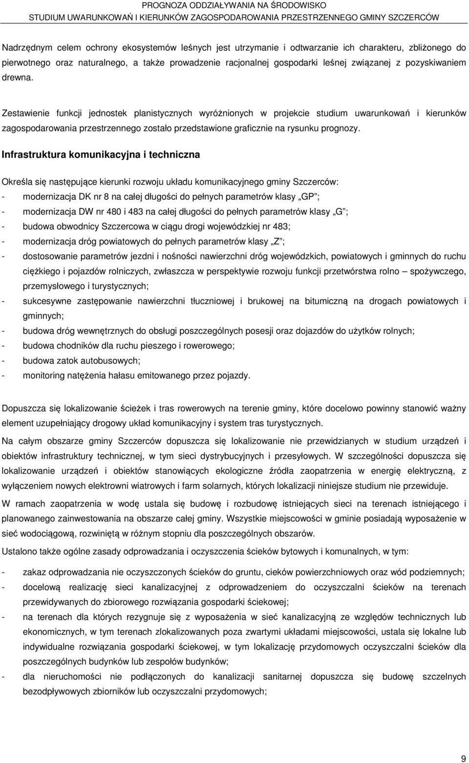 Zestawienie funkcji jednostek planistycznych wyróżnionych w projekcie studium uwarunkowań i kierunków zagospodarowania przestrzennego zostało przedstawione graficznie na rysunku prognozy.