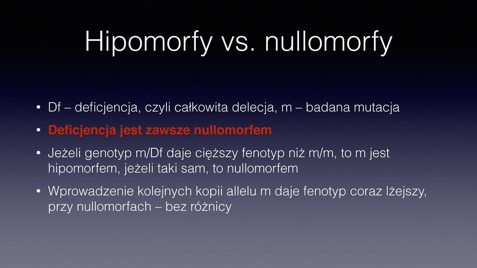 Deficjencja jest zawsze nullomorfem Jeżeli genotyp m/df daje cięższy fenotyp