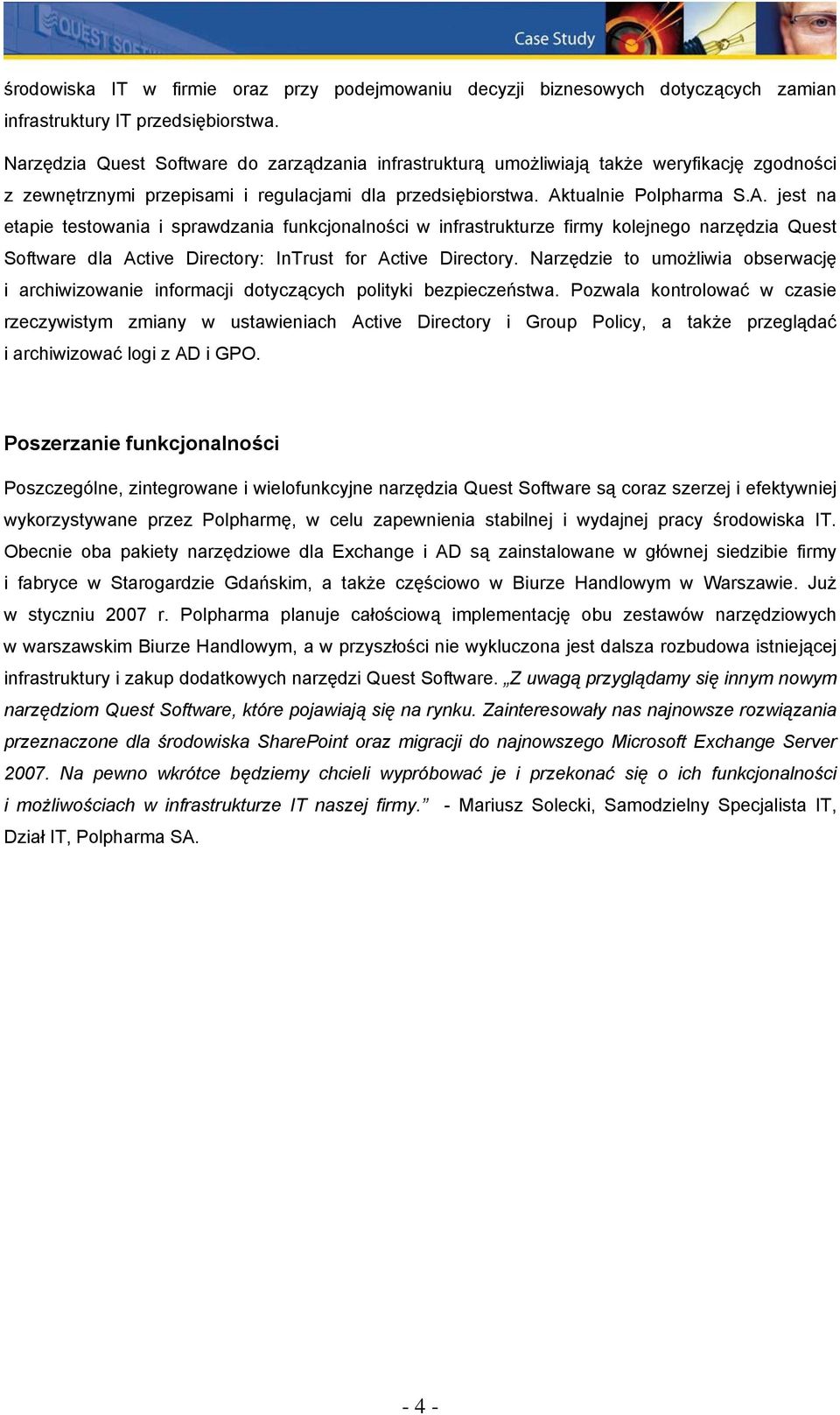 tualnie Polpharma S.A. jest na etapie testowania i sprawdzania funkcjonalności w infrastrukturze firmy kolejnego narzędzia Quest Software dla Active Directory: InTrust for Active Directory.