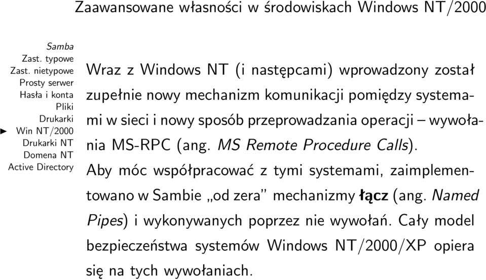 MS Remote Procedure Calls). Aby móc współpracować z tymi systemami, zaimplementowano w Sambie od zera mechanizmy łącz (ang.