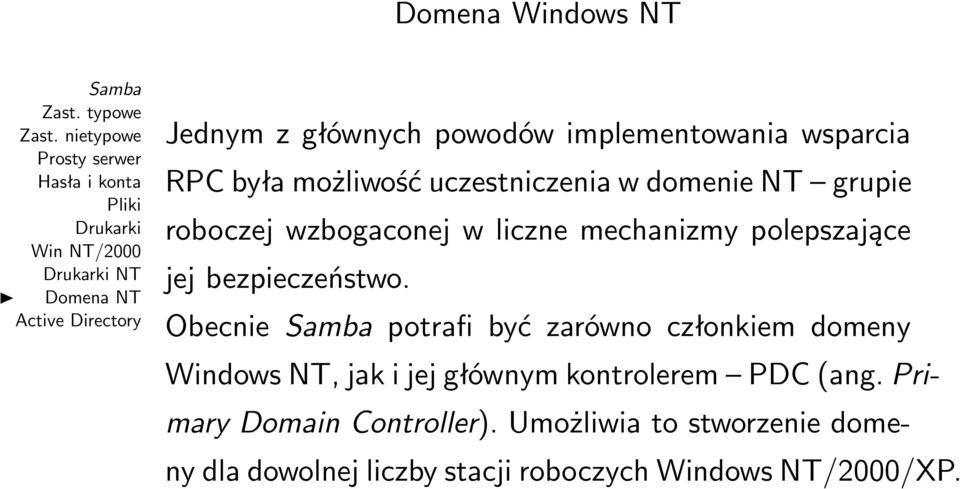 Obecnie potrafi być zarówno członkiem domeny Windows NT, jak i jej głównym kontrolerem PDC (ang.