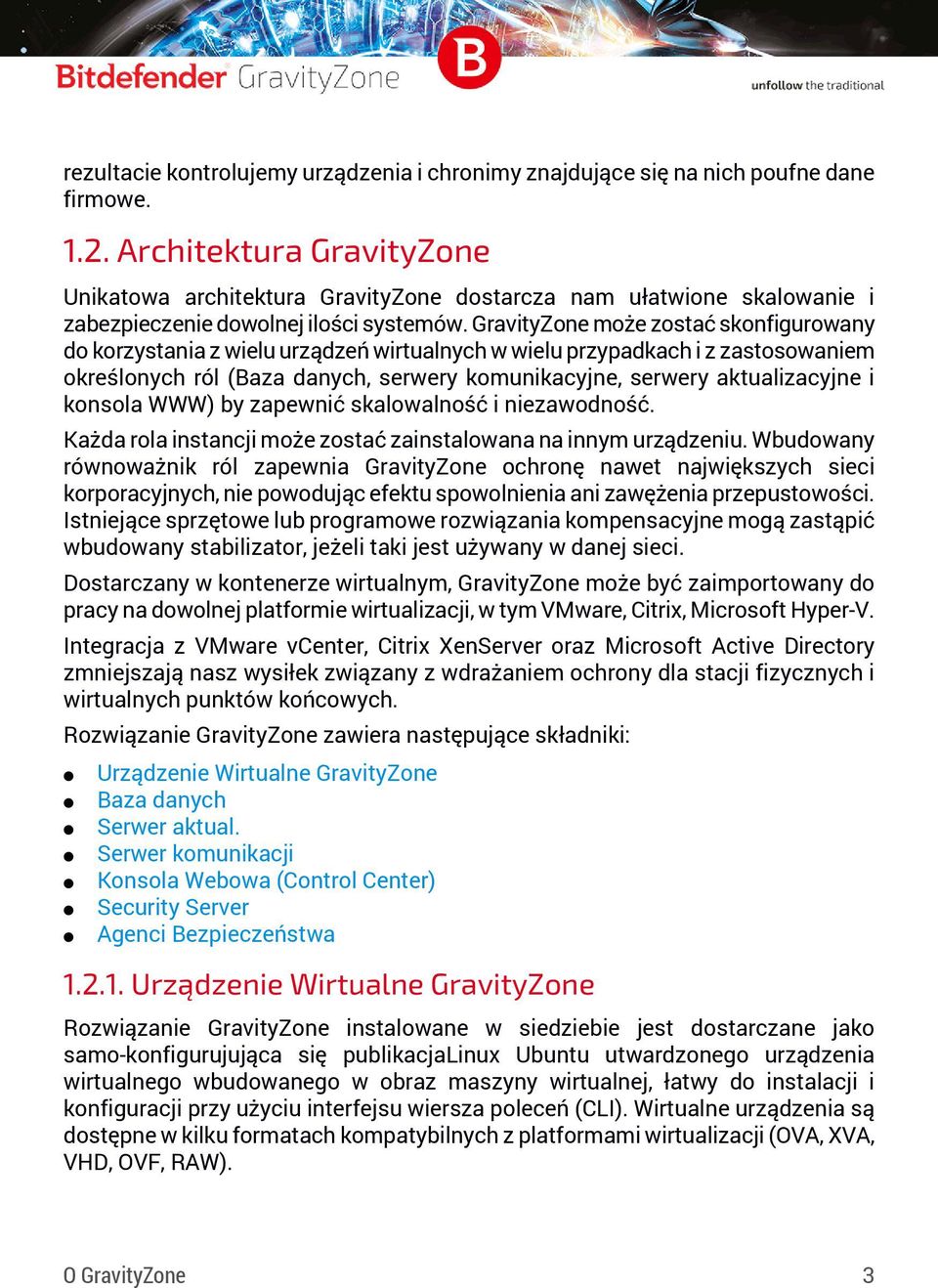 GravityZone może zostać skonfigurowany do korzystania z wielu urządzeń wirtualnych w wielu przypadkach i z zastosowaniem określonych ról (Baza danych, serwery komunikacyjne, serwery aktualizacyjne i