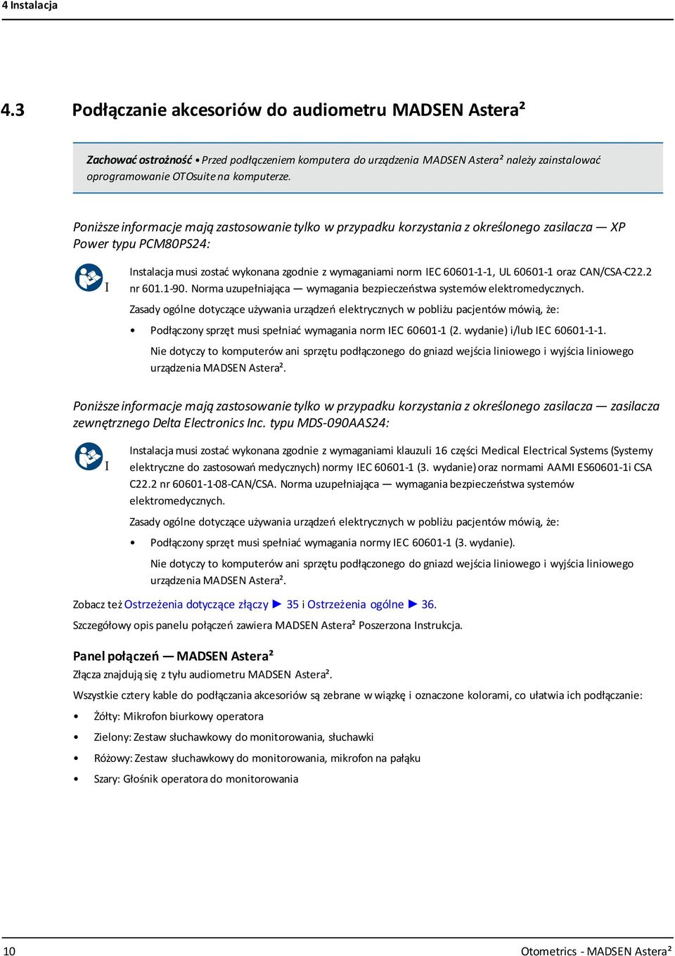 Poniższe informacje mają zastosowanie tylko w przypadku korzystania z określonego zasilacza XP Power typu PCM80PS24: Instalacja musi zostać wykonana zgodnie z wymaganiami norm IEC 60601-1-1, UL