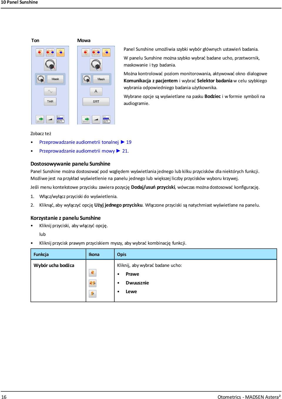 Wybrane opcje są wyświetlane na pasku Bodziec i w formie symboli na audiogramie. Zobacz też Przeprowadzanie audiometrii tonalnej 19 Przeprowadzanie audiometrii mowy 21.