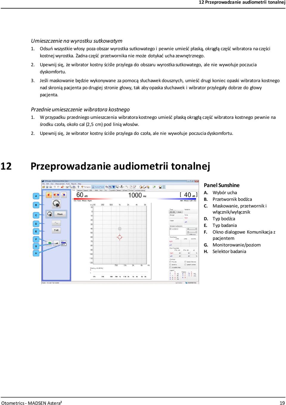 Upewnij się, że wibrator kostny ściśle przylega do obszaru wyrostka sutkowatego, ale nie wywołuje poczucia dyskomfortu. 3.