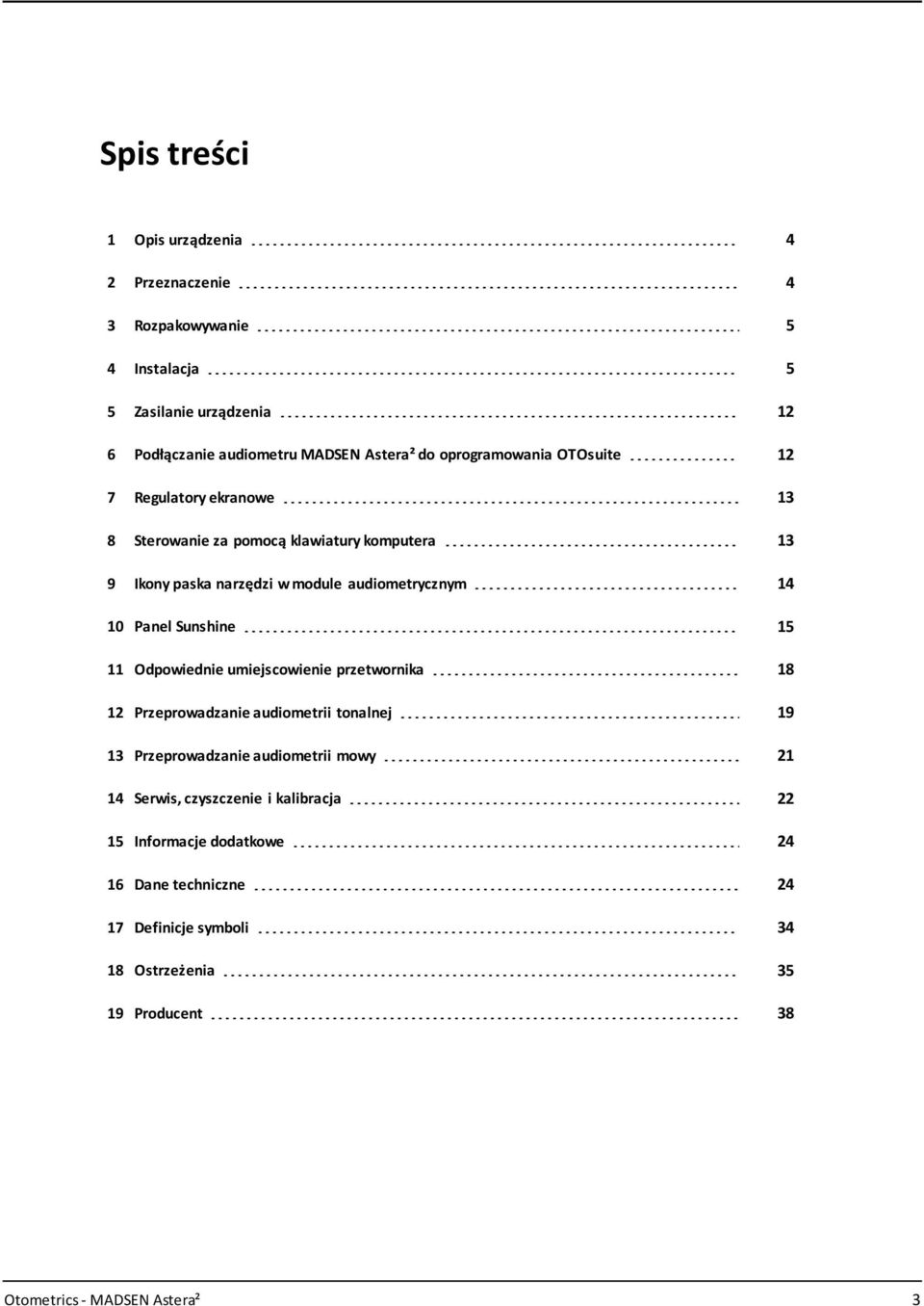 Panel Sunshine 15 11 Odpowiednie umiejscowienie przetwornika 18 12 Przeprowadzanie audiometrii tonalnej 19 13 Przeprowadzanie audiometrii mowy 21 14 Serwis,
