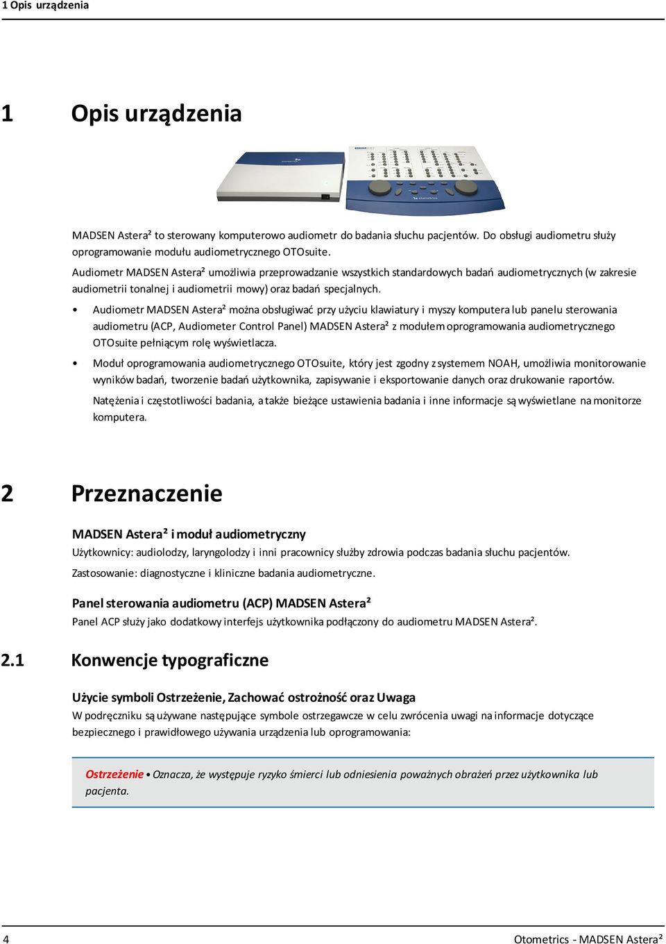 Audiometr MADSEN Astera² można obsługiwać przy użyciu klawiatury i myszy komputera lub panelu sterowania audiometru (ACP, Audiometer Control Panel) MADSEN Astera² z modułem oprogramowania