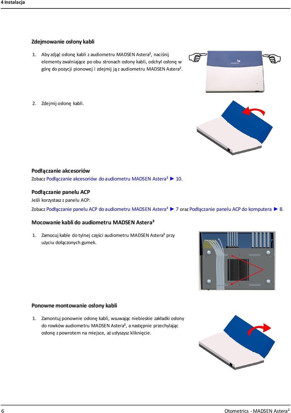 Zdejmij osłonę kabli. Podłączanie akcesoriów Zobacz Podłączanie akcesoriów do audiometru MADSEN Astera² 10.