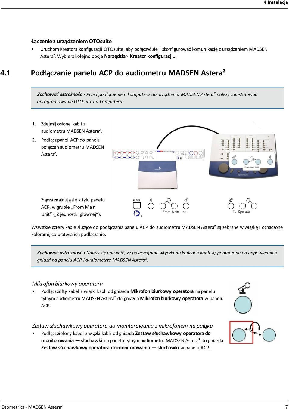 1 Podłączanie panelu ACP do audiometru MADSEN Astera² Zachować ostrożność Przed podłączeniem komputera do urządzenia MADSEN Astera² należy zainstalować oprogramowanie OTOsuite na komputerze. 1.