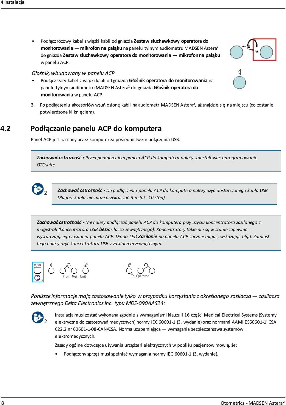Głośnik, wbudowany w panelu ACP Podłącz szary kabel z wiązki kabli od gniazda Głośnik operatora do monitorowania na panelu tylnym audiometru MADSEN Astera² do gniazda Głośnik operatora do