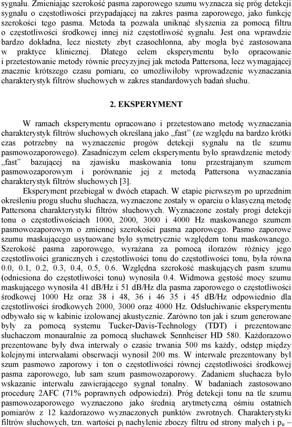 Jest ona wprawdzie bardzo dokładna, lecz niestety zbyt czasochłonna, aby mogła być zastosowana w praktyce klinicznej.