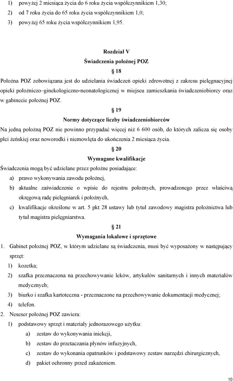 świadczeniobiorcy oraz w gabinecie położnej POZ.