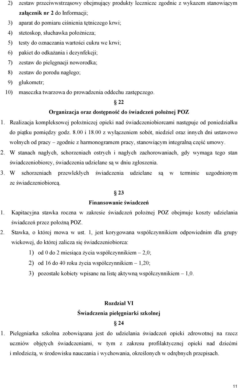 do prowadzenia oddechu zastępczego. 22 Organizacja oraz dostępność do położnej POZ 1.