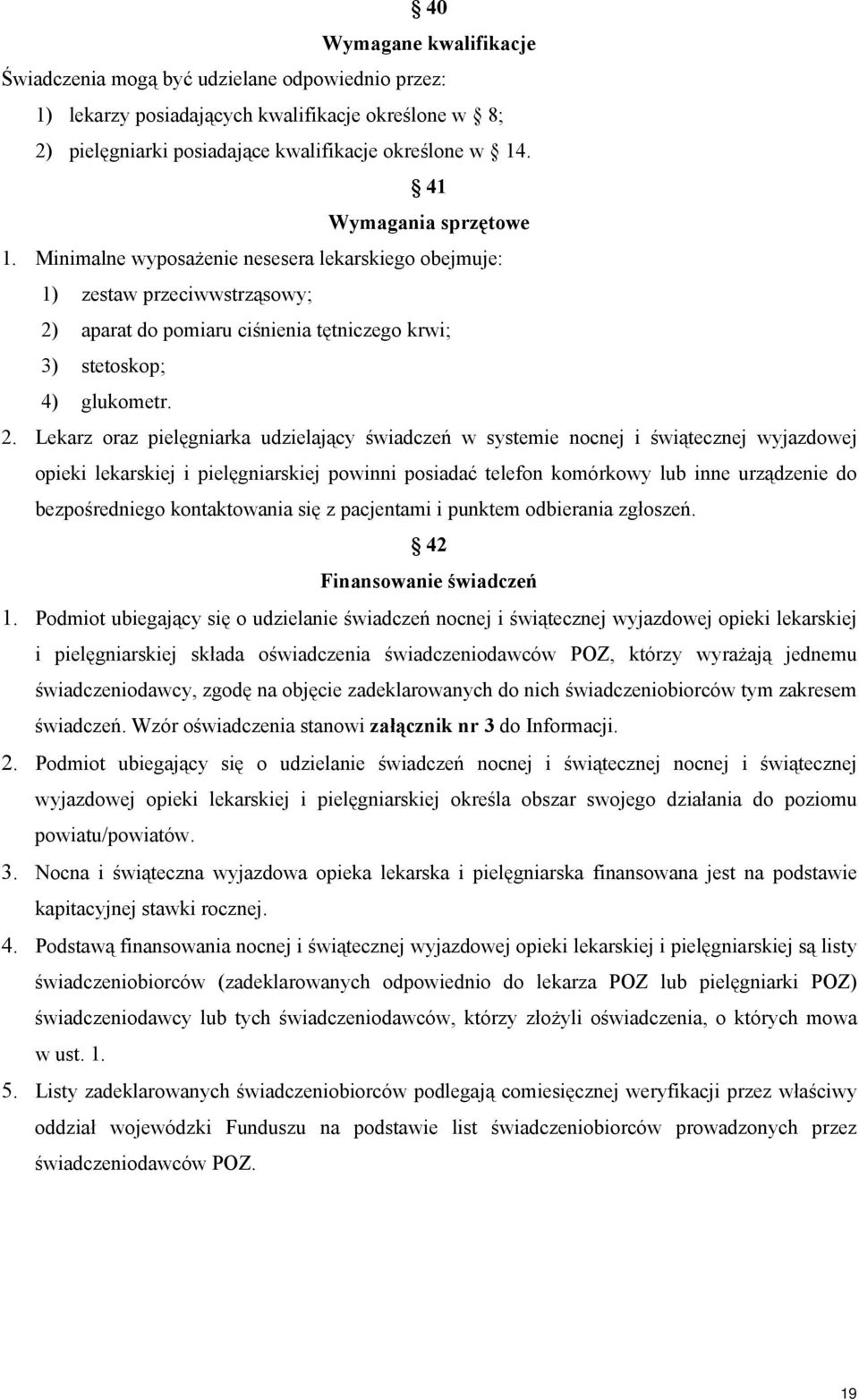 aparat do pomiaru ciśnienia tętniczego krwi; 3) stetoskop; 4) glukometr. 2.