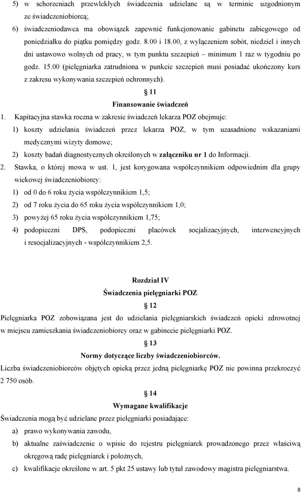 00 (pielęgniarka zatrudniona w punkcie szczepień musi posiadać ukończony kurs z zakresu wykonywania szczepień ochronnych). 11 Finansowanie 1.