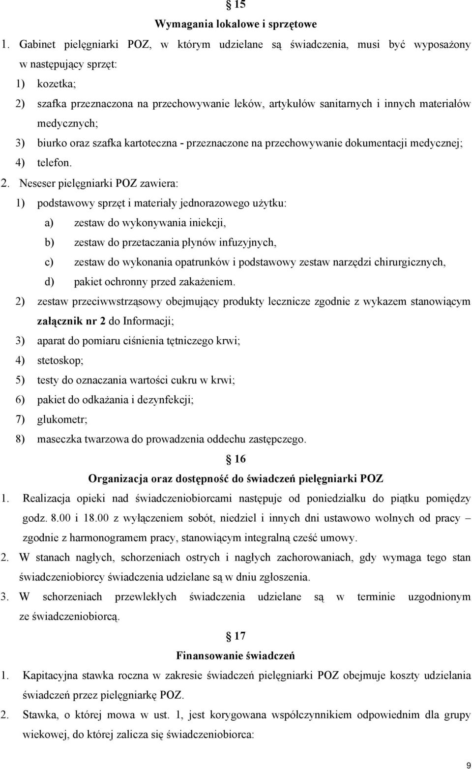 materiałów medycznych; 3) biurko oraz szafka kartoteczna - przeznaczone na przechowywanie dokumentacji medycznej; 4) telefon. 2.