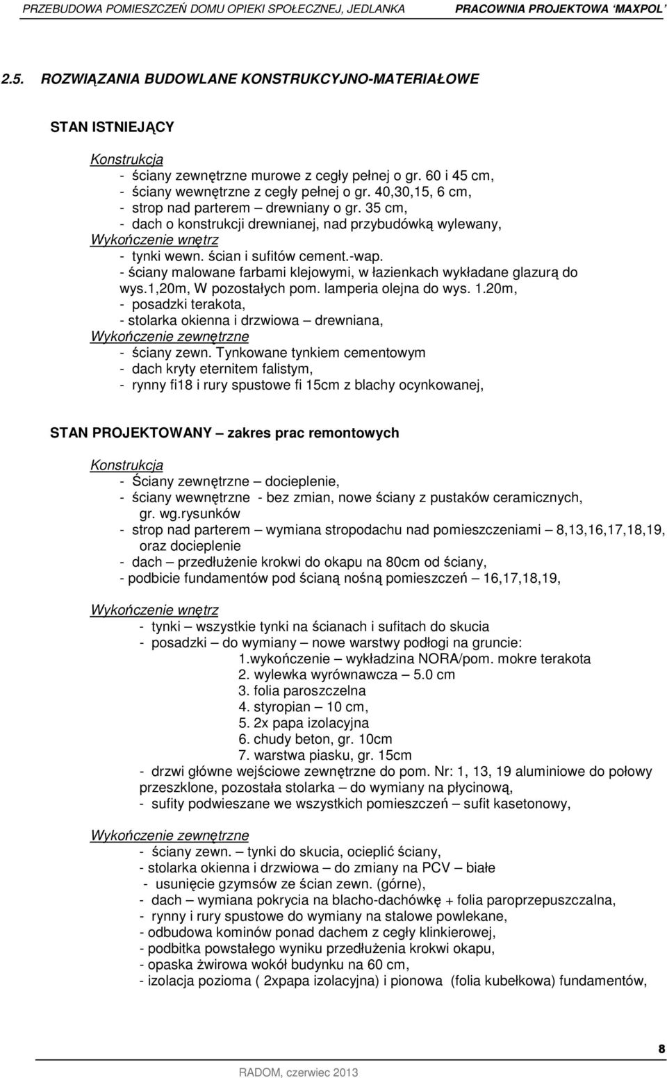 - ściany malowane farbami klejowymi, w łazienkach wykładane glazurą do wys.1,20m, W pozostałych pom. lamperia olejna do wys. 1.