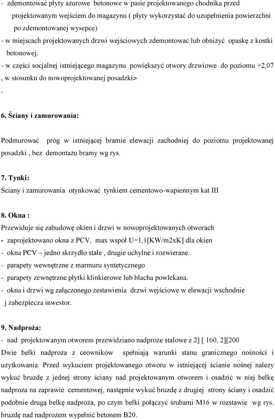 - w części socjalnej istniejącego magazynu powiększyć otwory drzwiowe do poziomu +2,07, w stosunku do nowoprojektowanej posadzki>. 6.