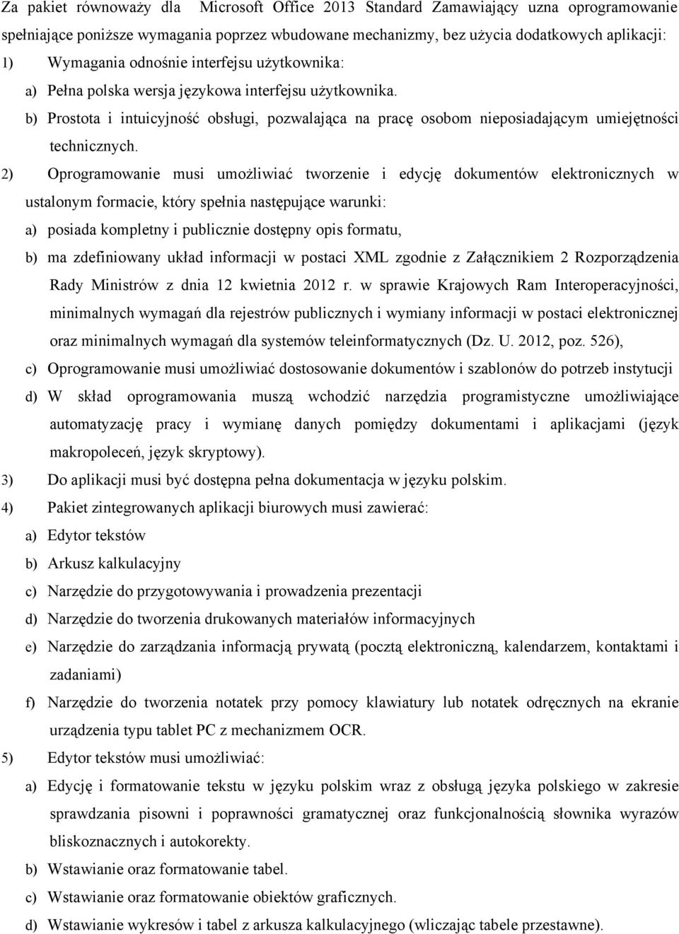 2) Oprogramowanie musi umożliwiać tworzenie i edycję dokumentów elektronicznych w ustalonym formacie, który spełnia następujące warunki: a) posiada kompletny i publicznie dostępny opis formatu, b) ma