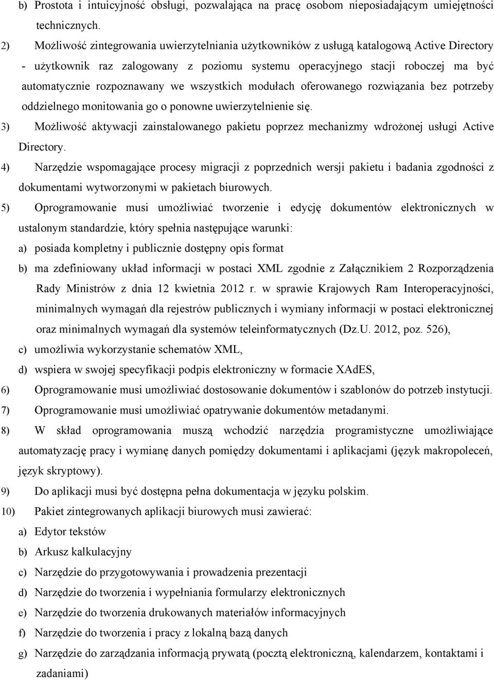 rozpoznawany we wszystkich modułach oferowanego rozwiązania bez potrzeby oddzielnego monitowania go o ponowne uwierzytelnienie się.