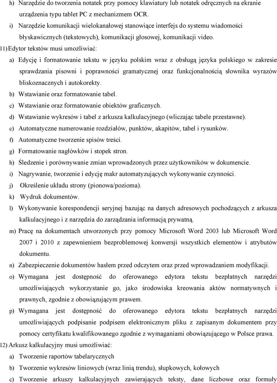 11) Edytor tekstów musi umożliwiać: a) Edycję i formatowanie tekstu w języku polskim wraz z obsługą języka polskiego w zakresie sprawdzania pisowni i poprawności gramatycznej oraz funkcjonalnością