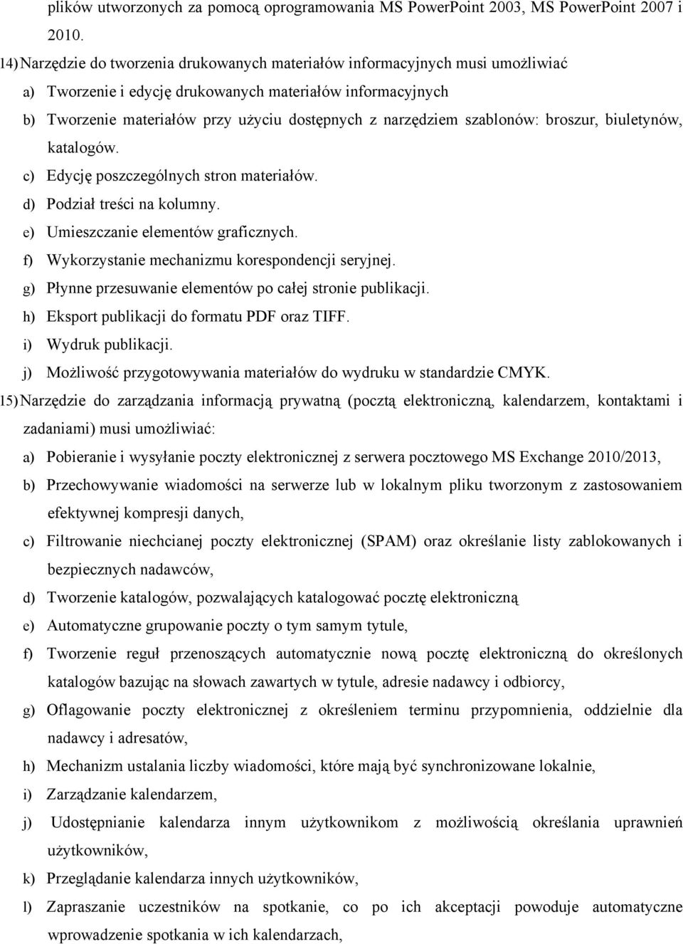 narzędziem szablonów: broszur, biuletynów, katalogów. c) Edycję poszczególnych stron materiałów. d) Podział treści na kolumny. e) Umieszczanie elementów graficznych.