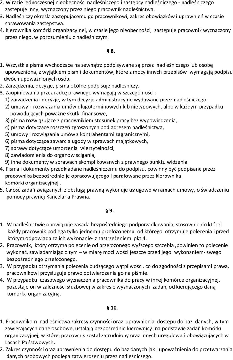 Kierownika komórki organizacyjnej, w czasie jego nieobecności, zastępuje pracownik wyznaczony przez niego, w porozumieniu z nadleśniczym. 8. 1.