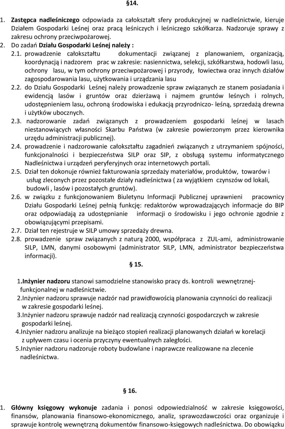 prowadzenie całokształtu dokumentacji związanej z planowaniem, organizacją, koordynacją i nadzorem prac w zakresie: nasiennictwa, selekcji, szkółkarstwa, hodowli lasu, ochrony lasu, w tym ochrony