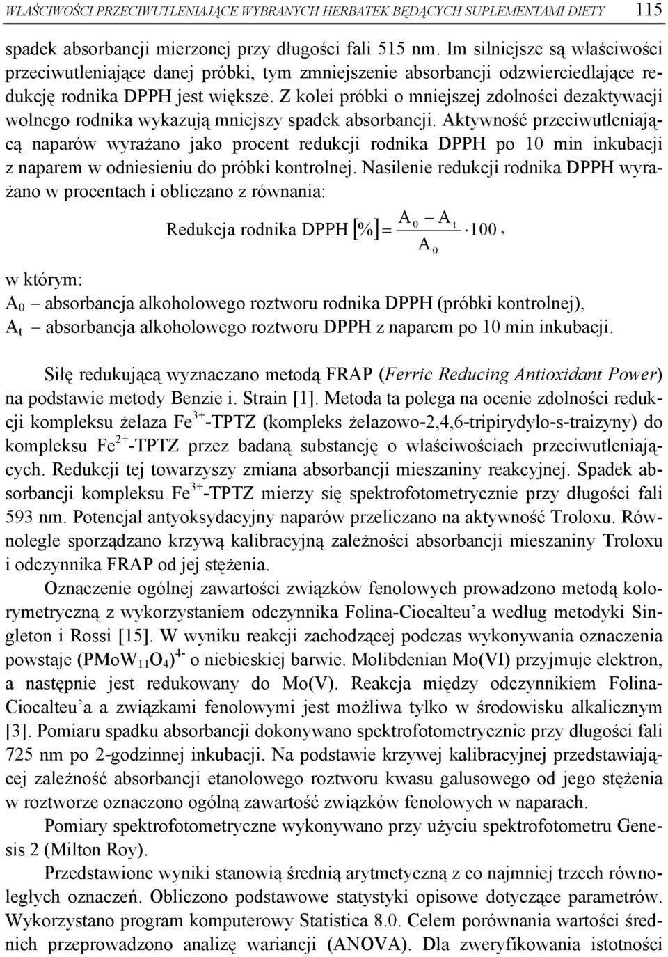 Z kolei próbki o mniejszej zdolności dezaktywacji wolnego rodnika wykazują mniejszy spadek absorbancji.