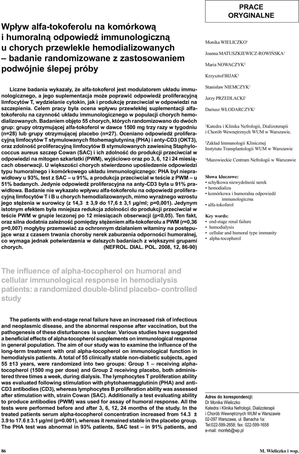 szczepienia. Celem pracy by³a ocena wp³ywu przewlek³ej suplementacji alfatokoferolu na czynnoœæ uk³adu immunologicznego w populacji chorych hemodializowanych.