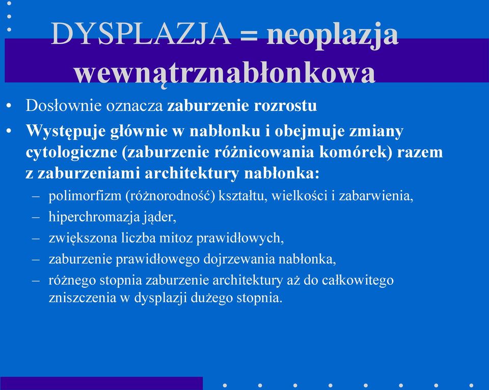 (różnorodność) kształtu, wielkości i zabarwienia, hiperchromazja jąder, zwiększona liczba mitoz prawidłowych, zaburzenie