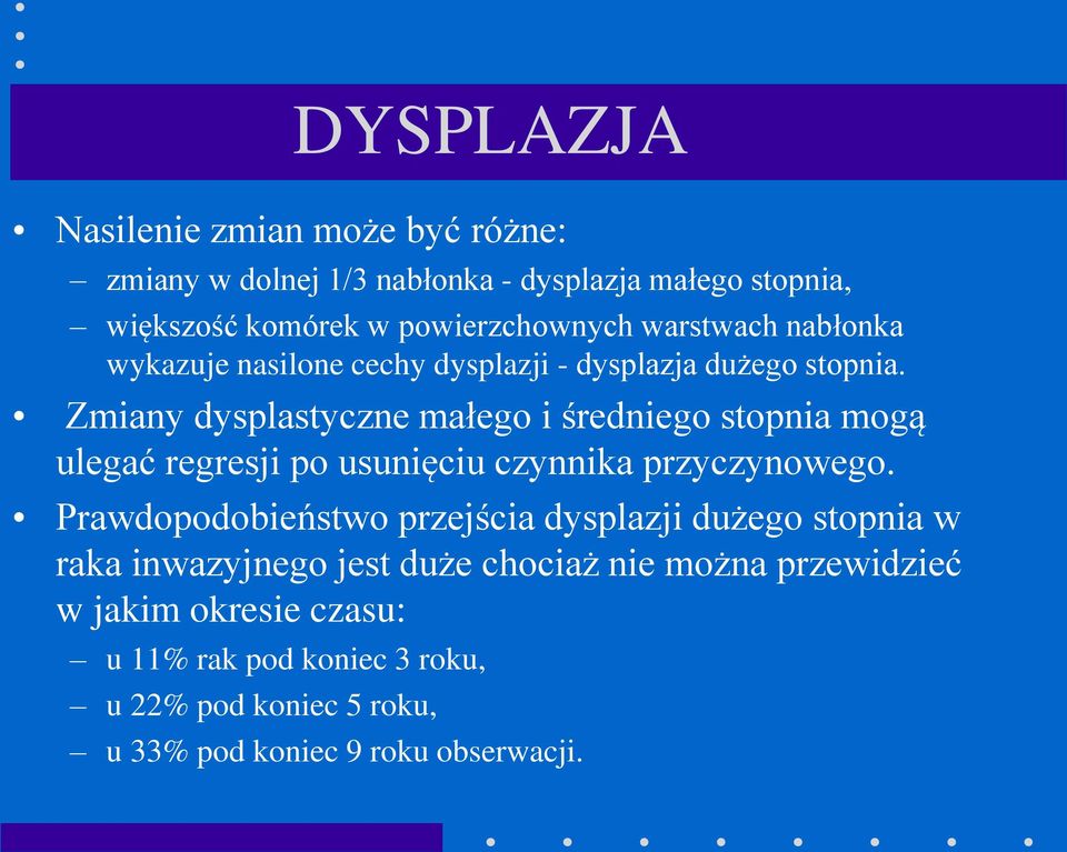 Zmiany dysplastyczne małego i średniego stopnia mogą ulegać regresji po usunięciu czynnika przyczynowego.