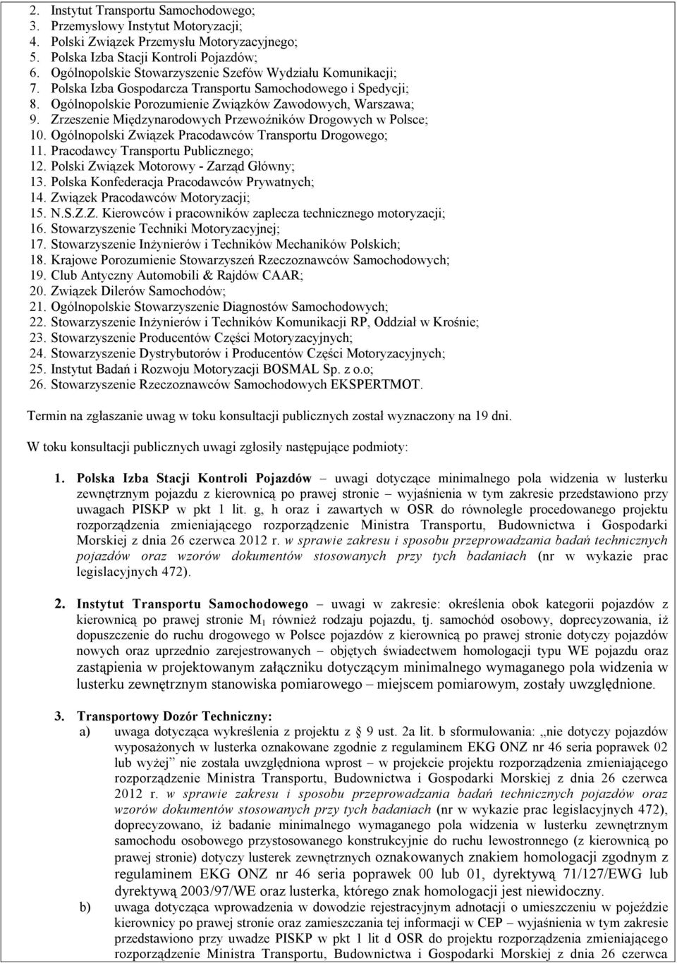 Zrzeszenie Międzynarodowych Przewoźników Drogowych w Polsce; 10. Ogólnopolski Związek Pracodawców Transportu Drogowego; 11. Pracodawcy Transportu Publicznego; 12.