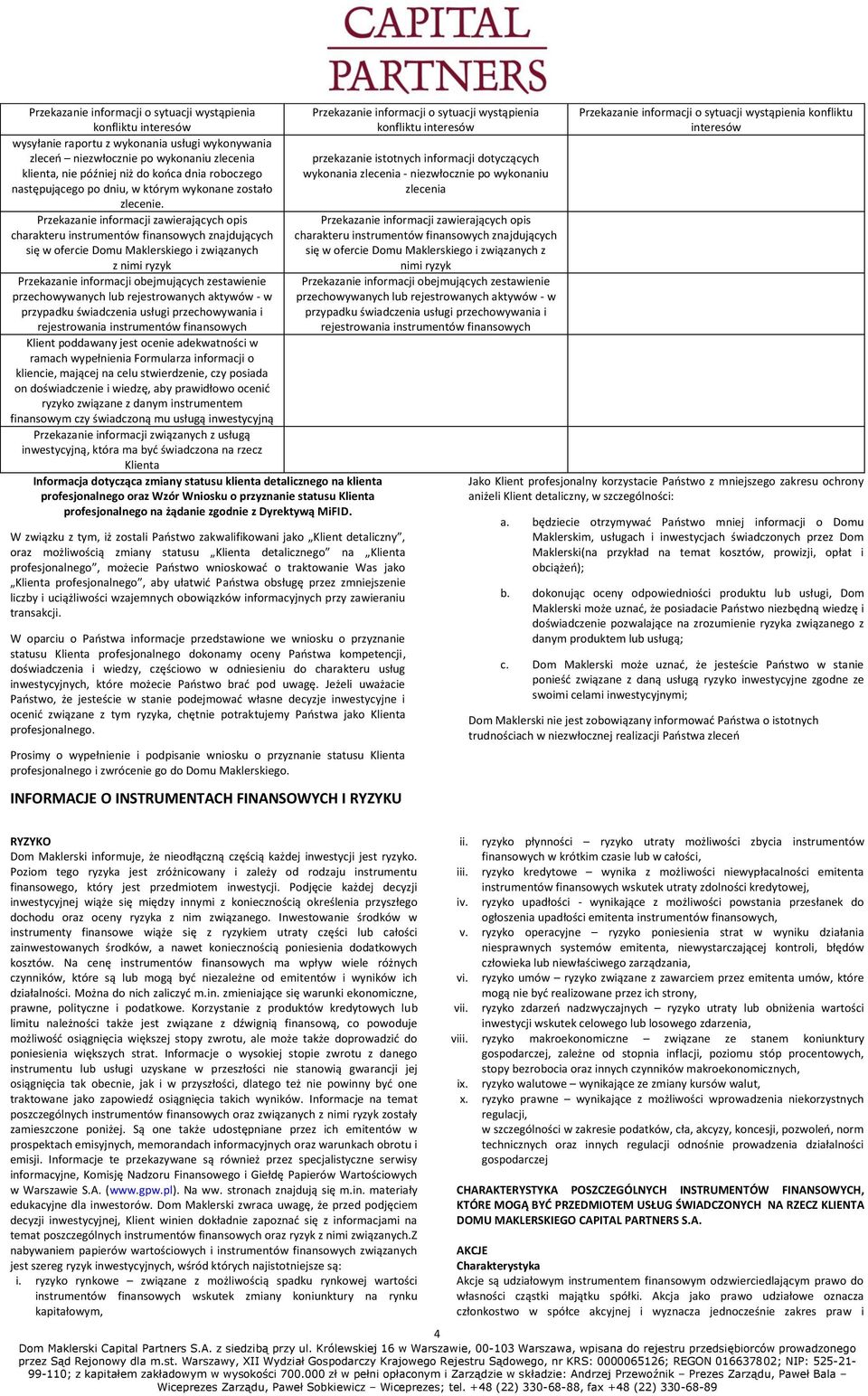 Przekazanie informacji zawierających opis charakteru instrumentów finansowych znajdujących się w ofercie Domu Maklerskiego i związanych z nimi ryzyk Przekazanie informacji obejmujących zestawienie