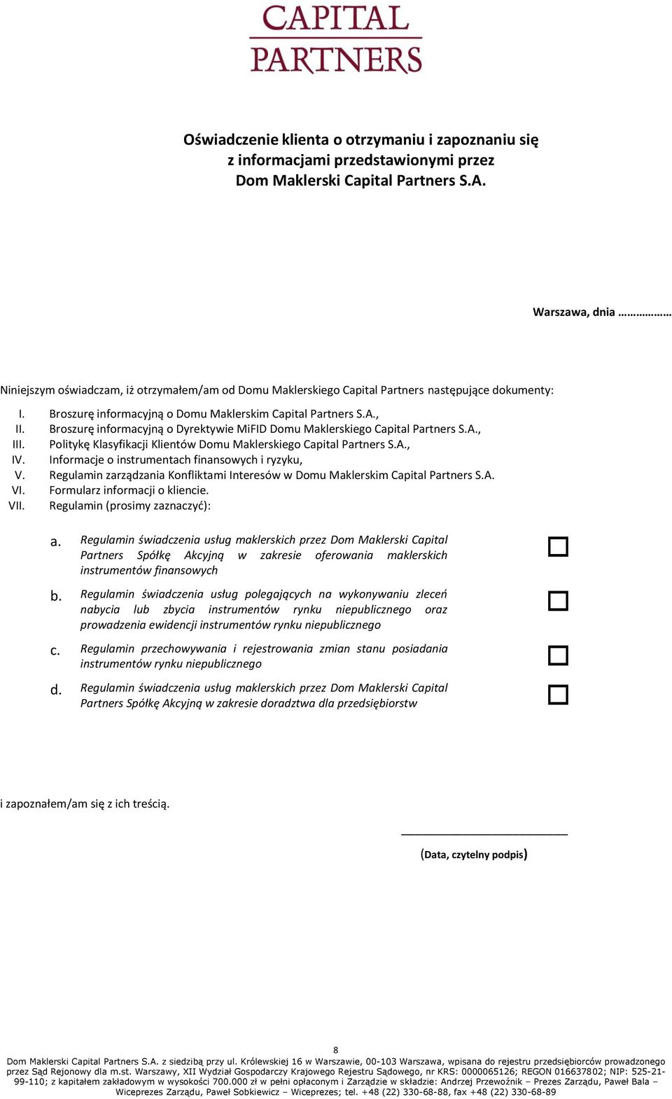 Broszurę informacyjną o Dyrektywie MiFID Domu Maklerskiego Capital Partners S.A., III. Politykę Klasyfikacji Klientów Domu Maklerskiego Capital Partners S.A., IV.