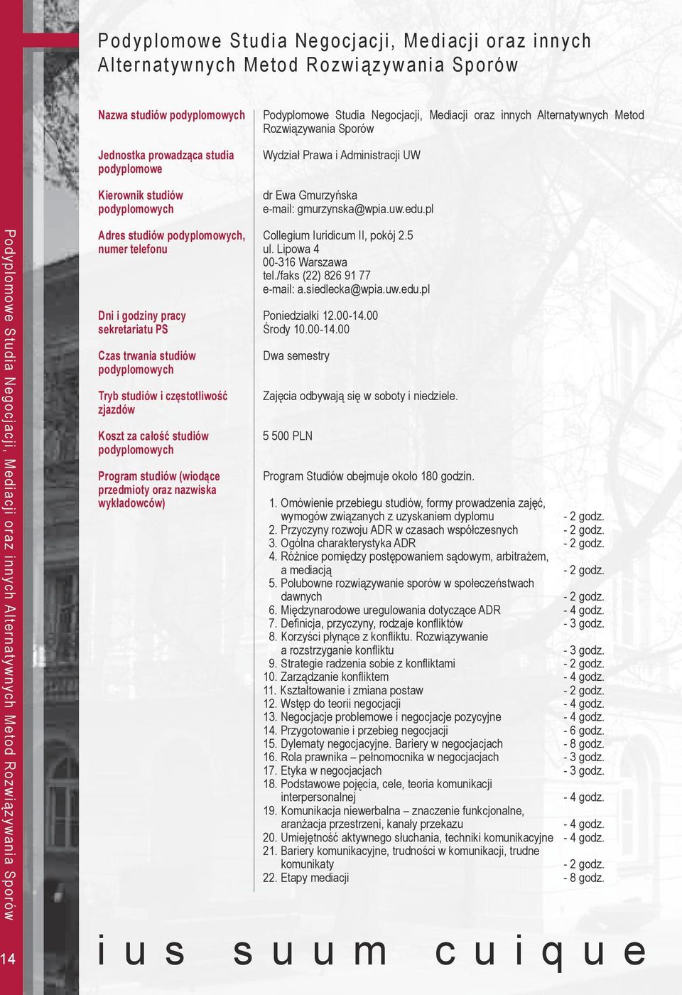 pl Podyplomowe Studia Negocjacji, Mediacji oraz innych Alternatywnych Metod Rozwiązywania Sporów 14 Adres studiów, numer telefonu Dni i godziny pracy sekretariatu PS Czas trwania studiów Tryb studiów
