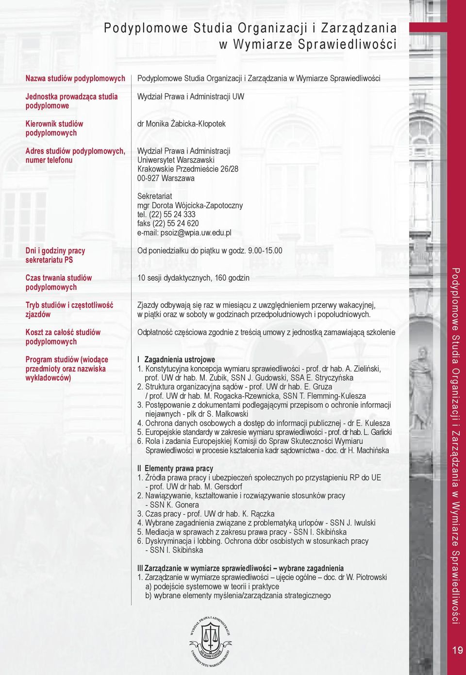 00-927 Warszawa Dni i godziny pracy sekretariatu PS Czas trwania studiów Tryb studiów i częstotliwość zjazdów Koszt za całość studiów Program studiów (wiodące przedmioty oraz nazwiska wykładowców)