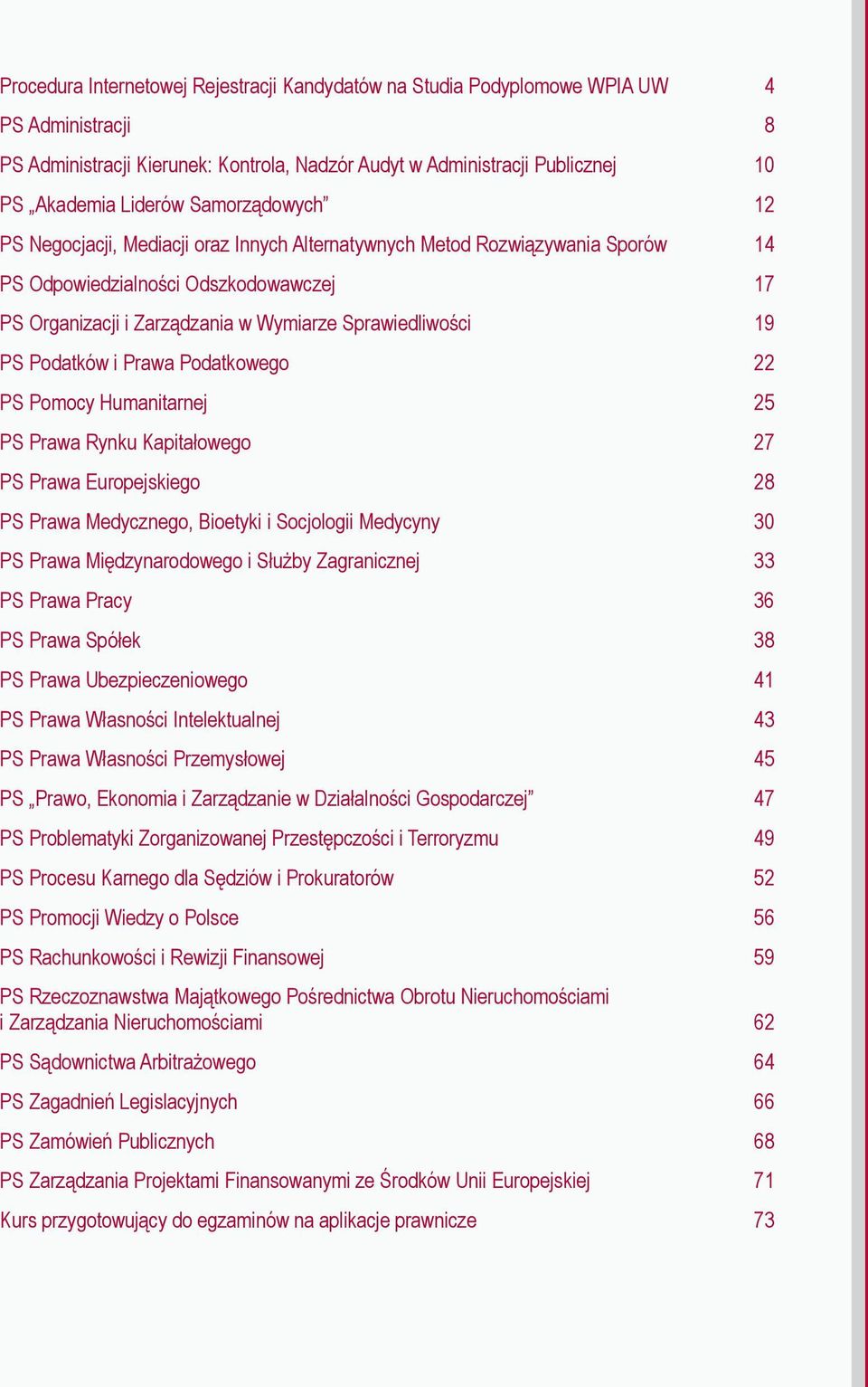 Podatków i Prawa Podatkowego 22 PS Pomocy Humanitarnej 25 PS Prawa Rynku Kapitałowego 27 PS Prawa Europejskiego 28 PS Prawa Medycznego, Bioetyki i Socjologii Medycyny 30 PS Prawa Międzynarodowego i