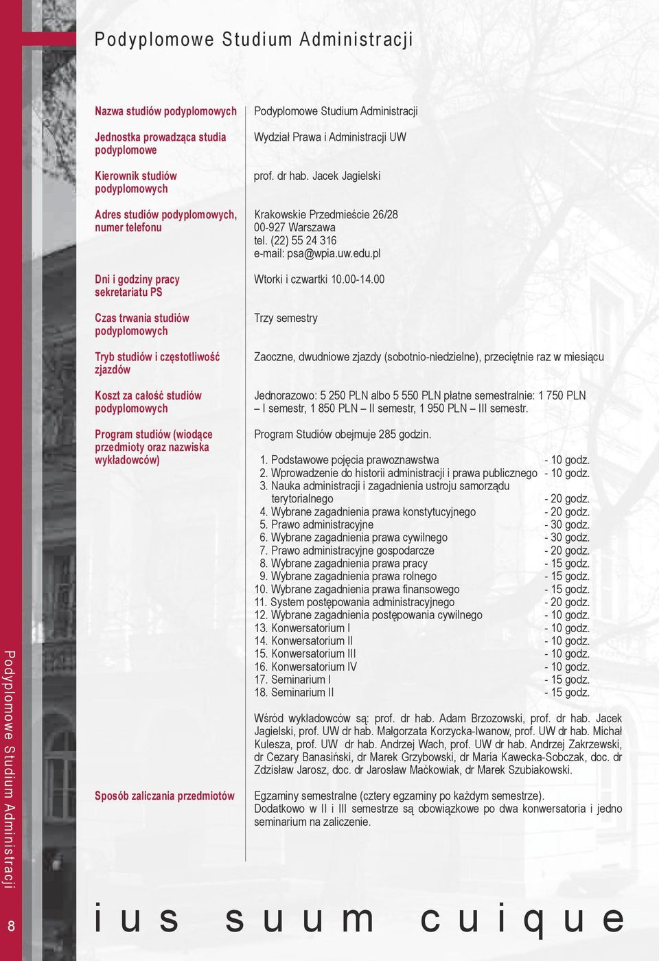 Jacek Jagielski Krakowskie Przedmieście 26/28 00-927 Warszawa tel. (22) 55 24 316 e-mail: psa@wpia.uw.edu.pl Wtorki i czwartki 10.00-14.