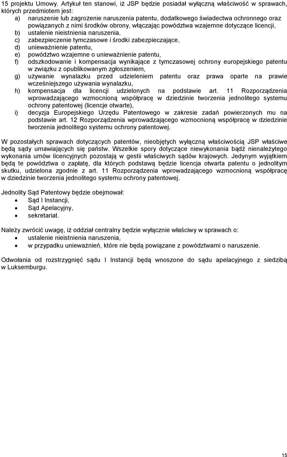powiązanych z nimi środków obrony, włączając powództwa wzajemne dotyczące licencji, b) ustalenie nieistnienia naruszenia, c) zabezpieczenie tymczasowe i środki zabezpieczające, d) unieważnienie