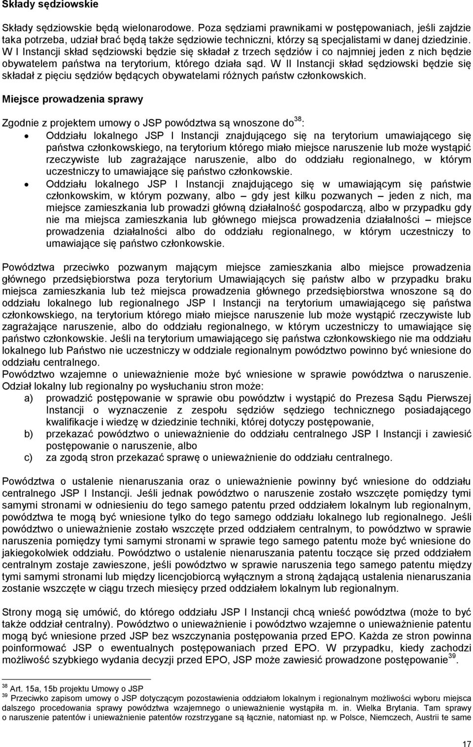 W I Instancji skład sędziowski będzie się składał z trzech sędziów i co najmniej jeden z nich będzie obywatelem państwa na terytorium, którego działa sąd.